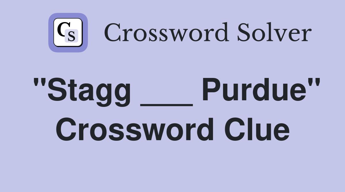 "Stagg ___ Purdue" Crossword Clue