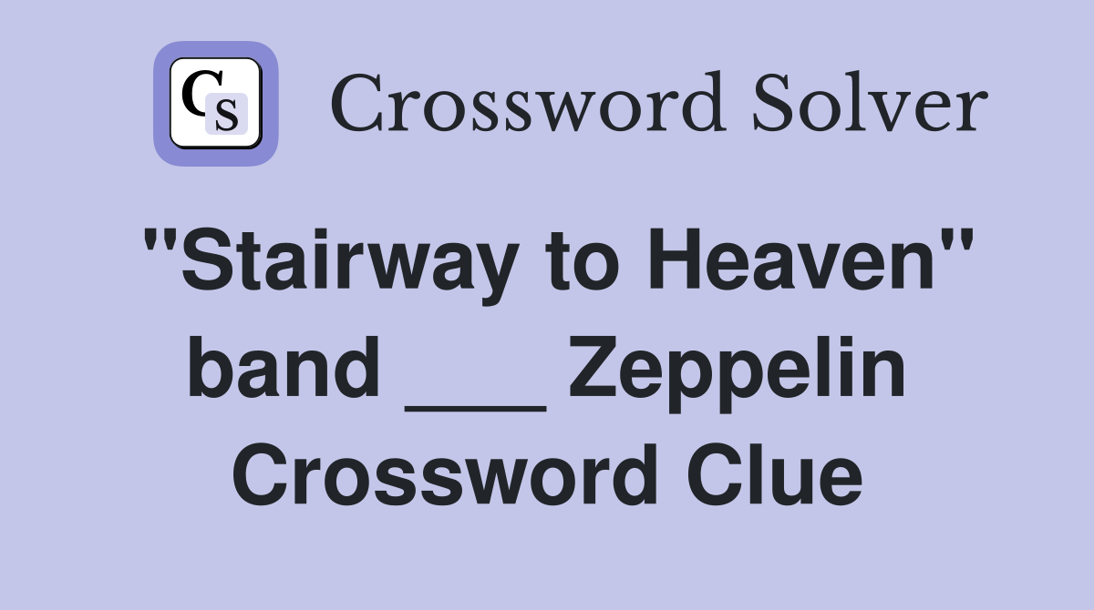 "Stairway to Heaven" band ___ Zeppelin Crossword Clue