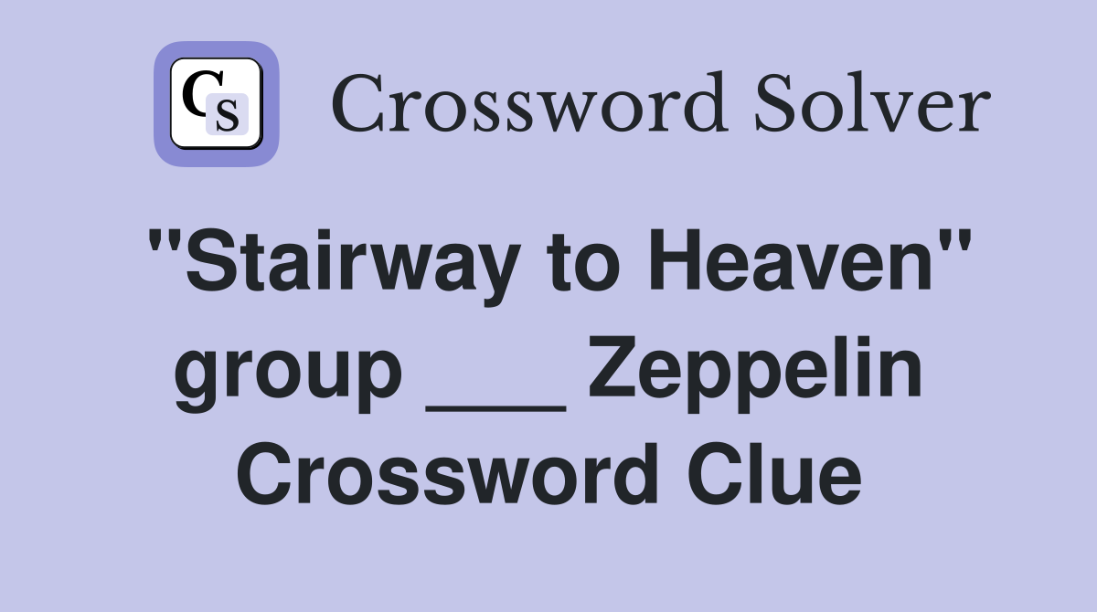"Stairway to Heaven" group ___ Zeppelin Crossword Clue