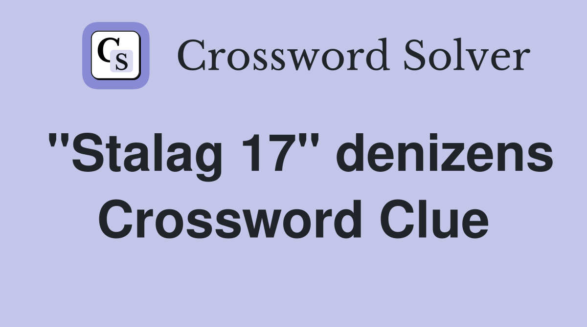 "Stalag 17" denizens Crossword Clue