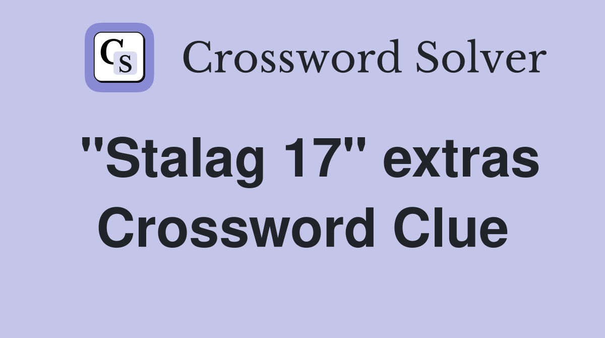 "Stalag 17" extras Crossword Clue