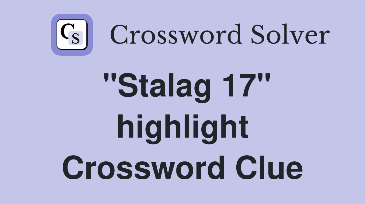 "Stalag 17" highlight Crossword Clue