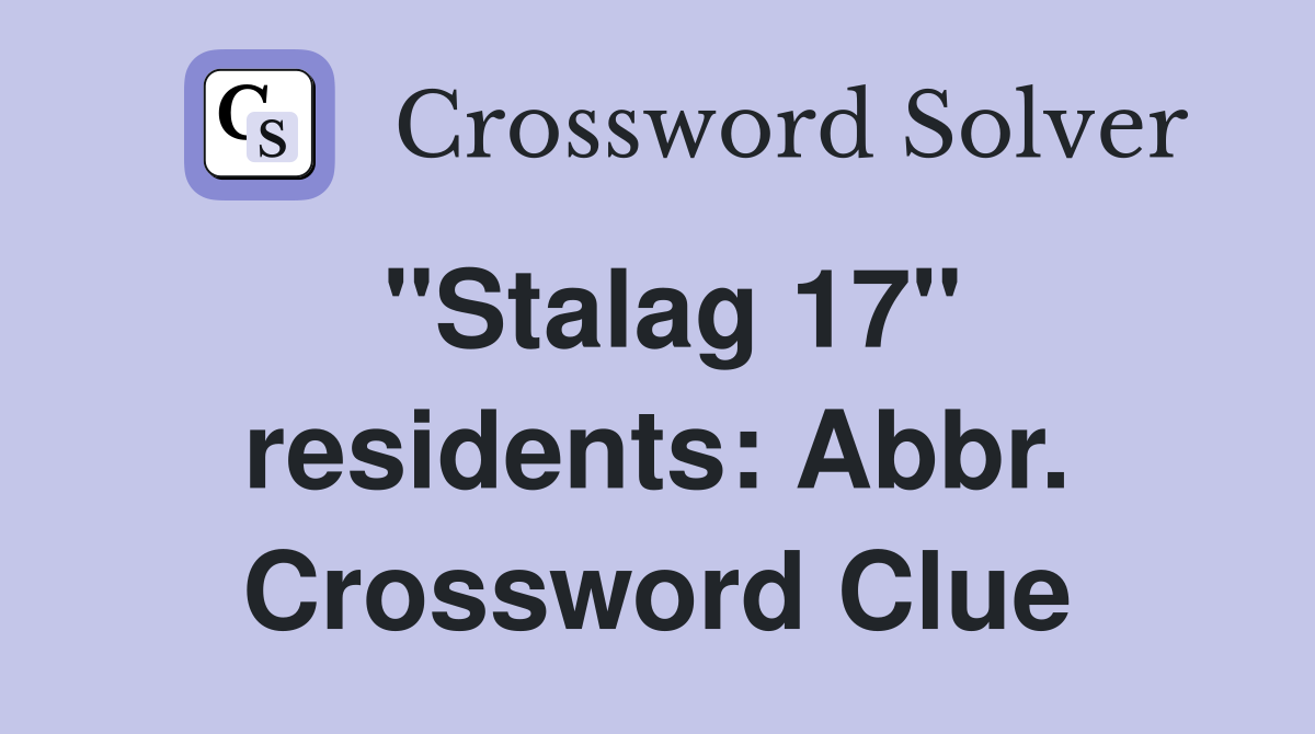 "Stalag 17" residents: Abbr. Crossword Clue