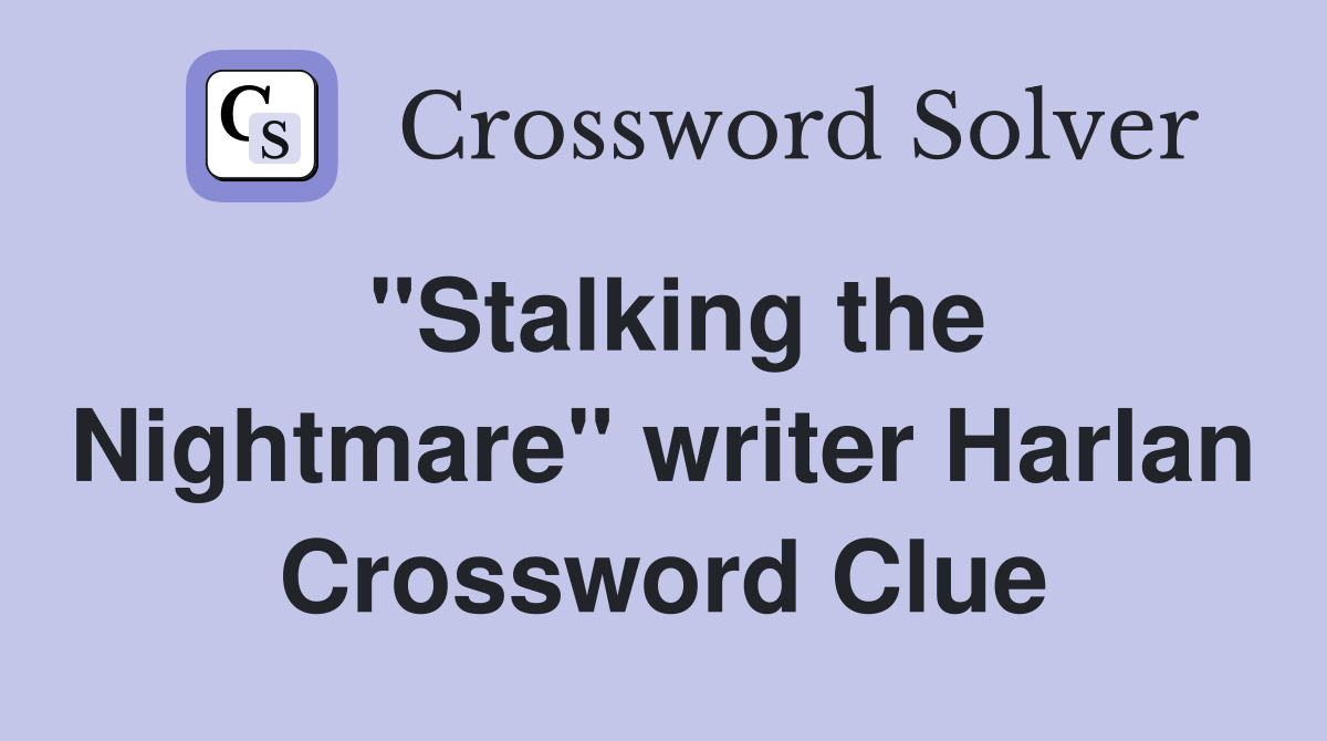 "Stalking the Nightmare" writer Harlan Crossword Clue