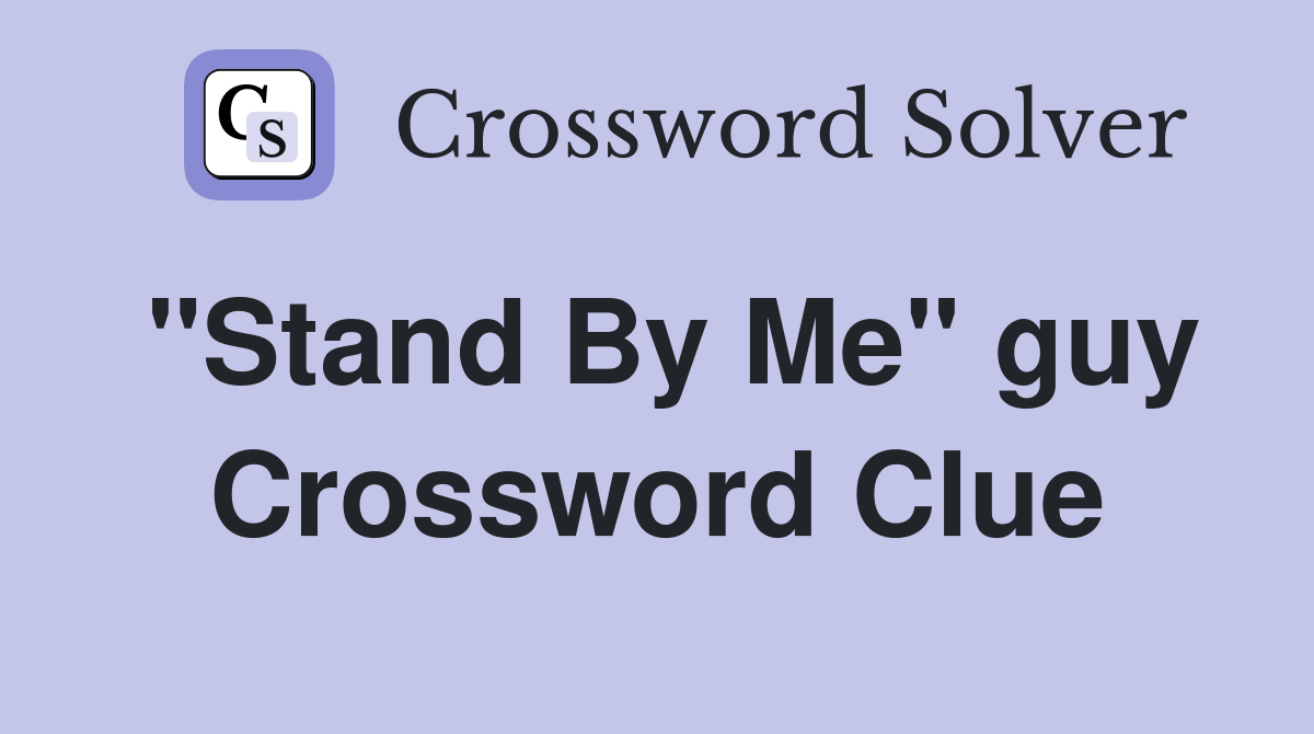 "Stand By Me" guy Crossword Clue