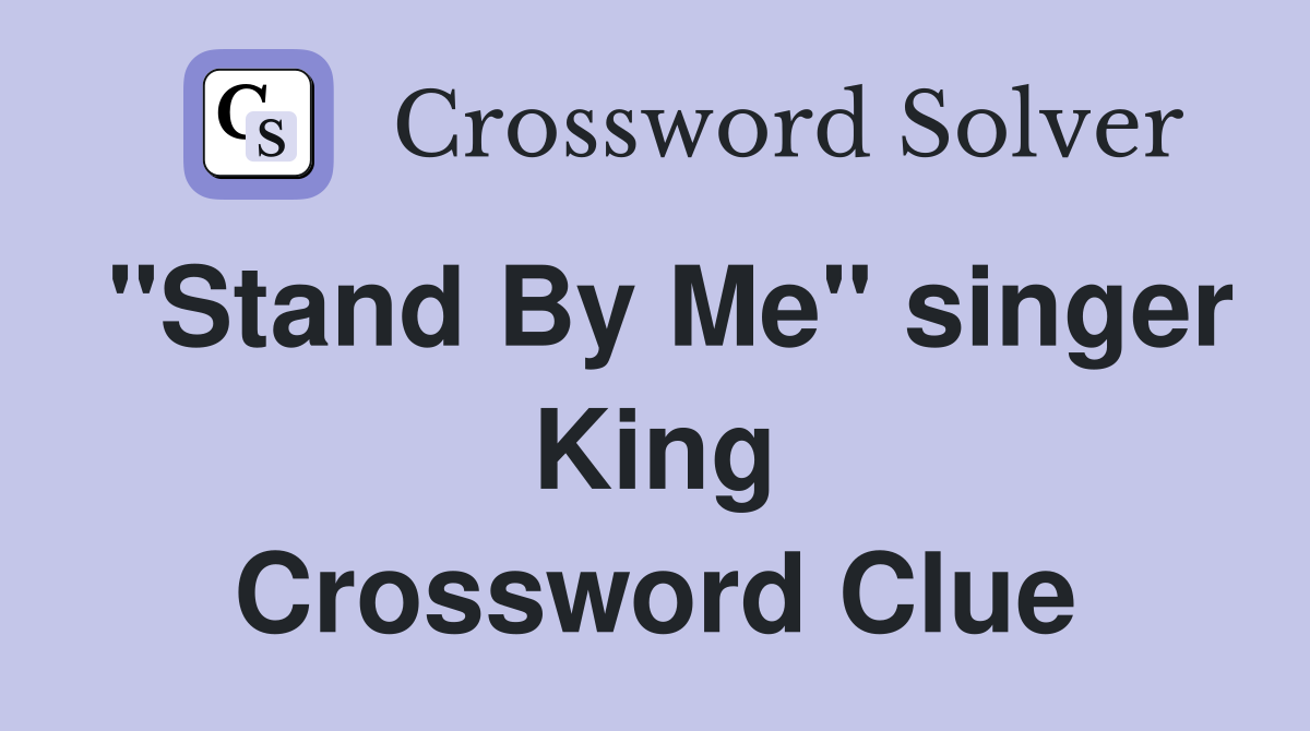"Stand By Me" singer King Crossword Clue