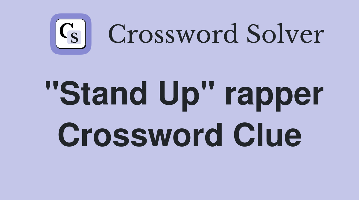 "Stand Up" rapper Crossword Clue