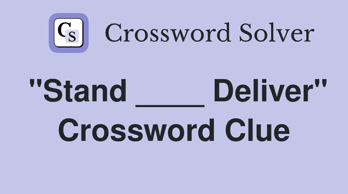 "Stand ____ Deliver" Crossword Clue