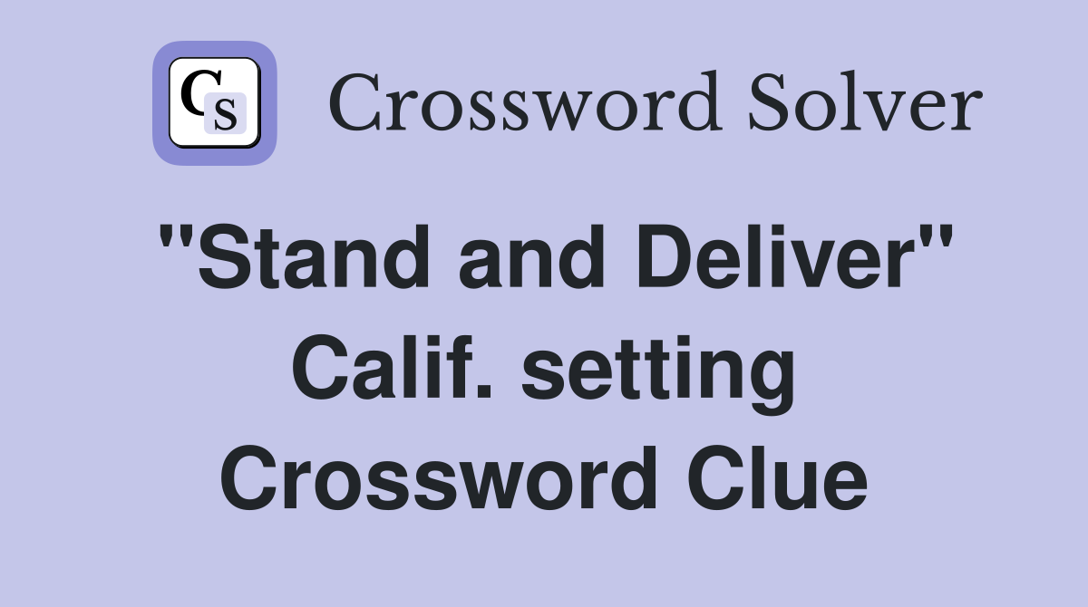 "Stand and Deliver" Calif. setting Crossword Clue