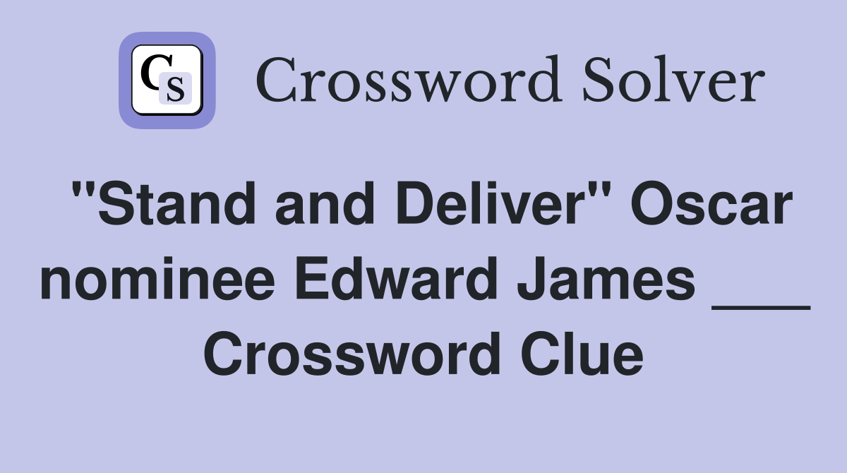 "Stand and Deliver" Oscar nominee Edward James ___ Crossword Clue