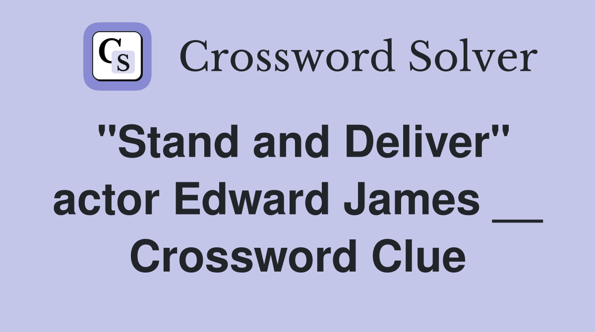 "Stand and Deliver" actor Edward James __ Crossword Clue