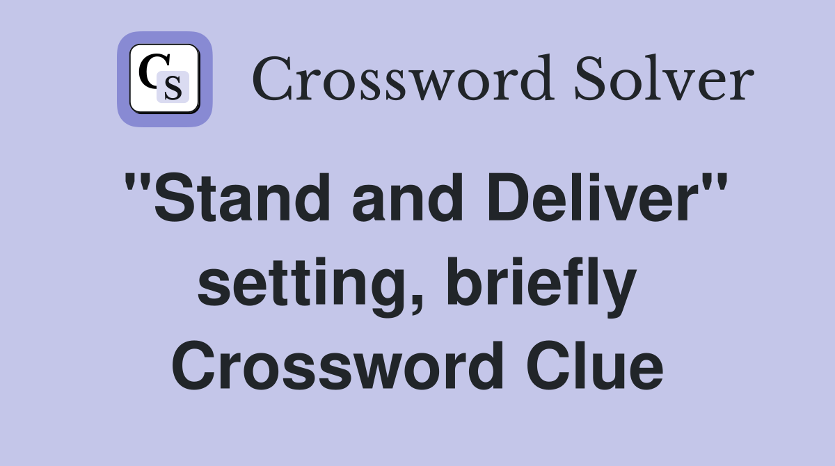 "Stand and Deliver" setting, briefly Crossword Clue