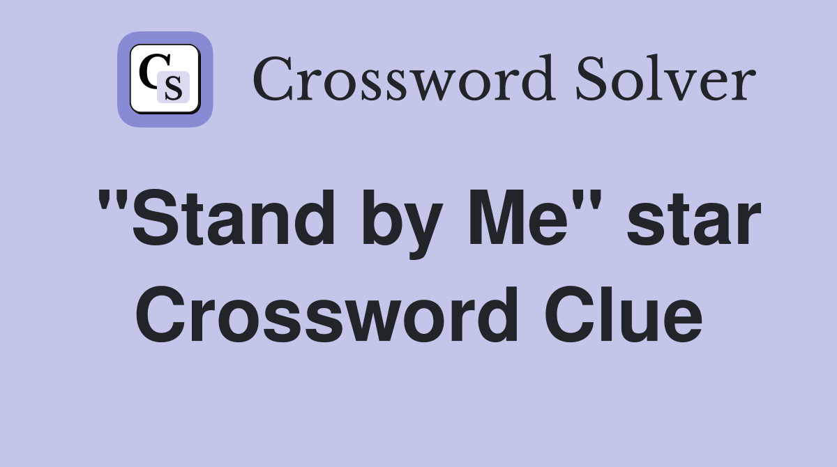 "Stand by Me" star Crossword Clue