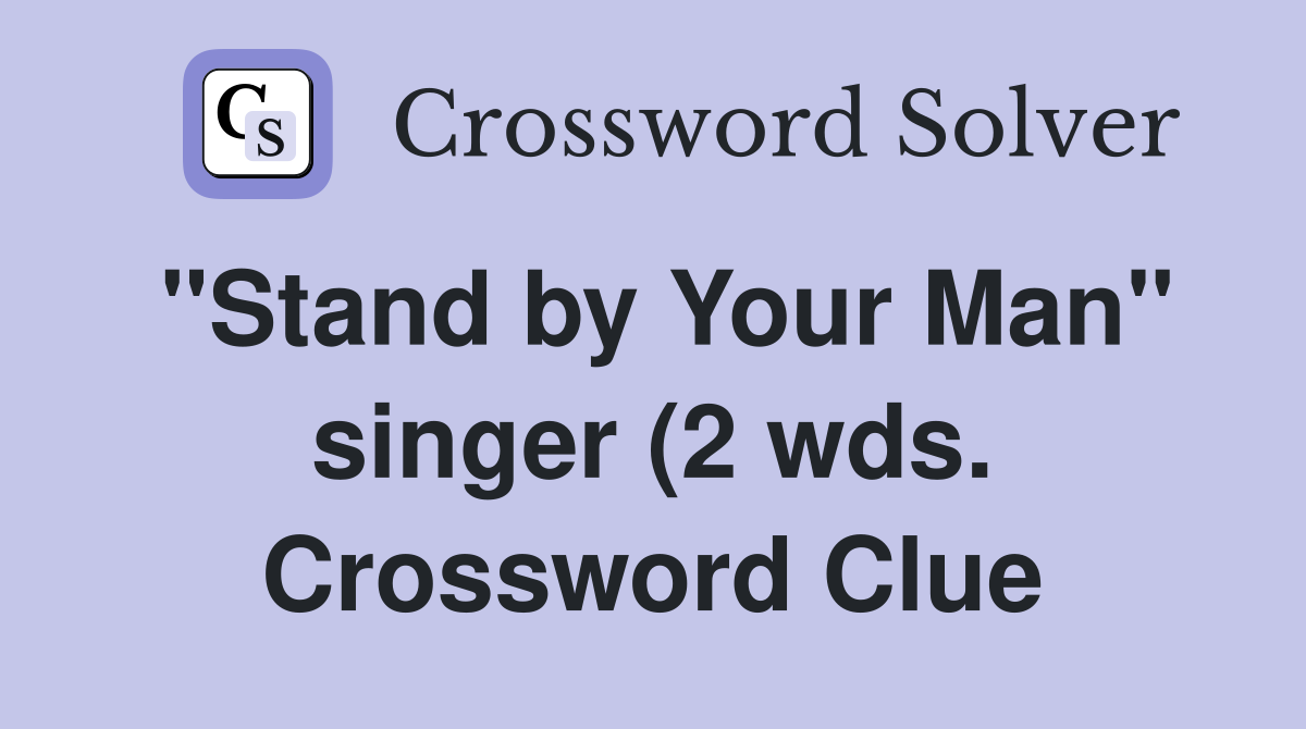 quot Stand by Your Man quot singer (2 wds ) Crossword Clue Answers quot Stand by Your Man quot singer (2 wds ) Crossword Clue Answers