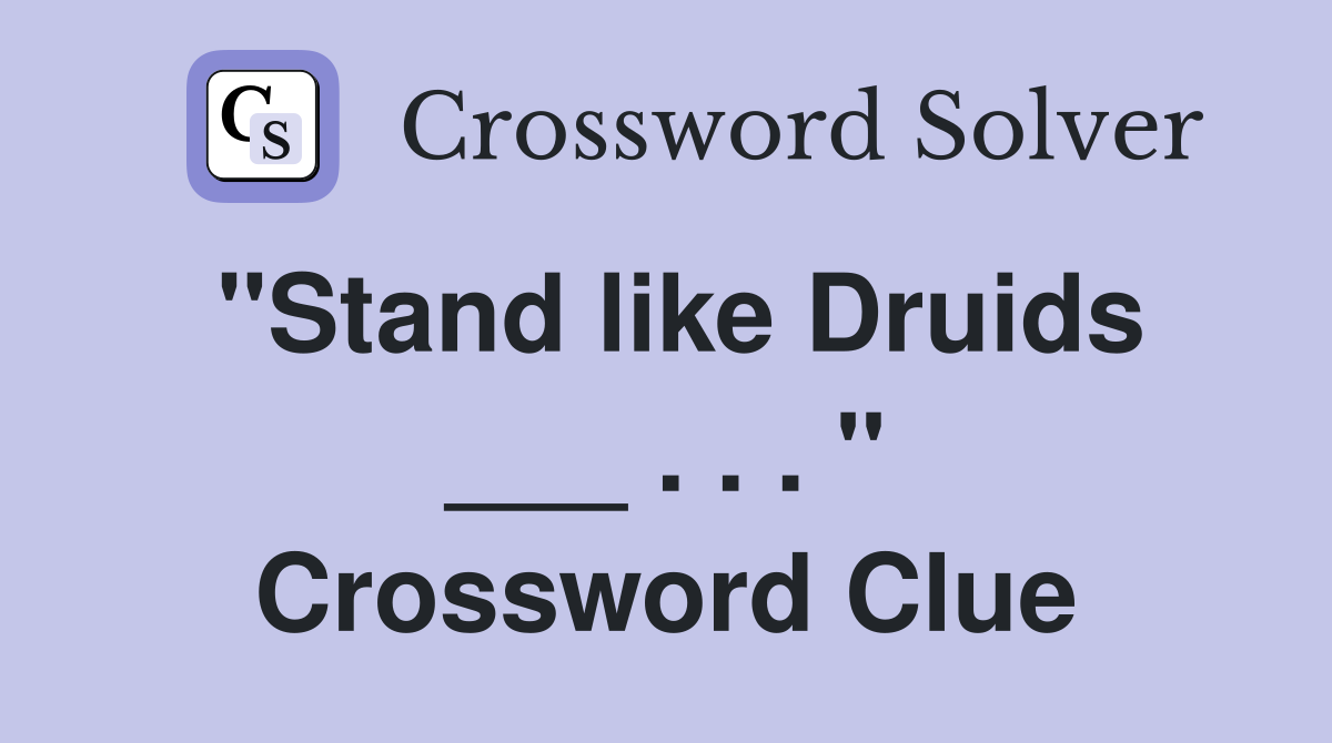 "Stand like Druids ___ . . . " Crossword Clue