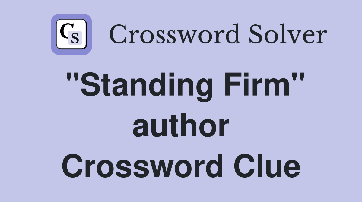 "Standing Firm" author Crossword Clue
