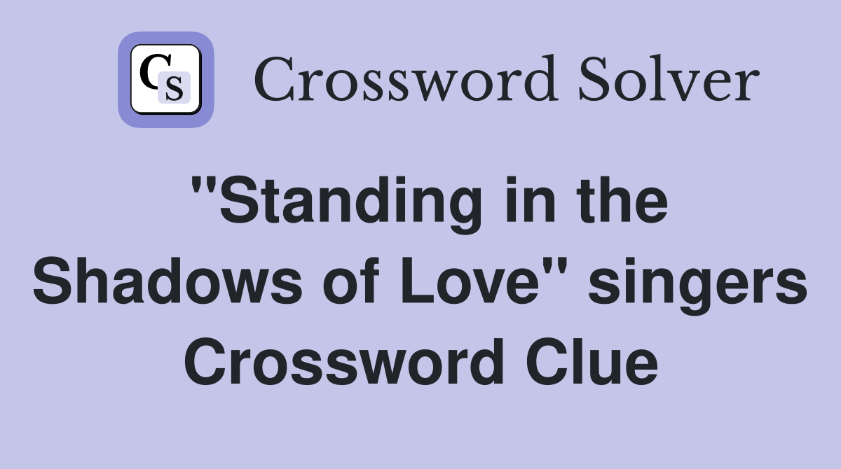 "Standing in the Shadows of Love" singers Crossword Clue