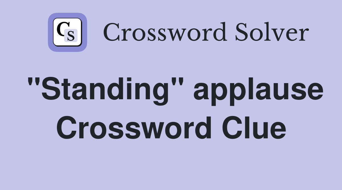 "Standing" applause Crossword Clue