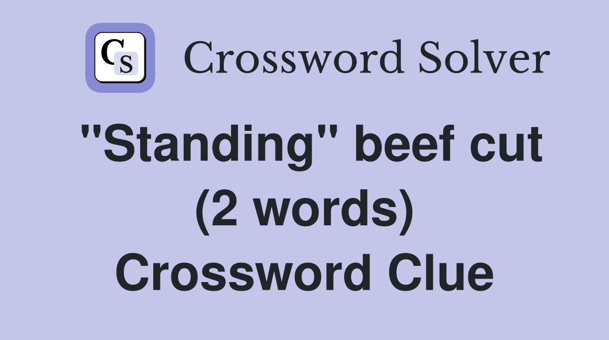 "Standing" beef cut (2 words) Crossword Clue
