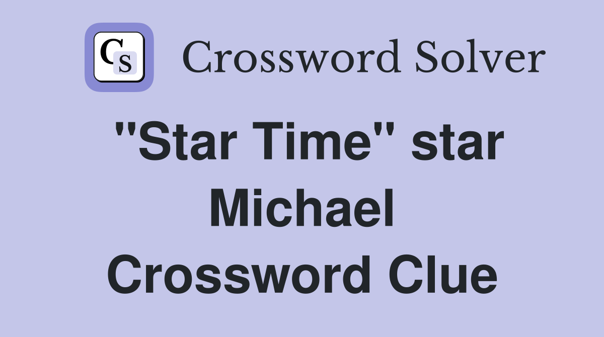"Star Time" star Michael Crossword Clue