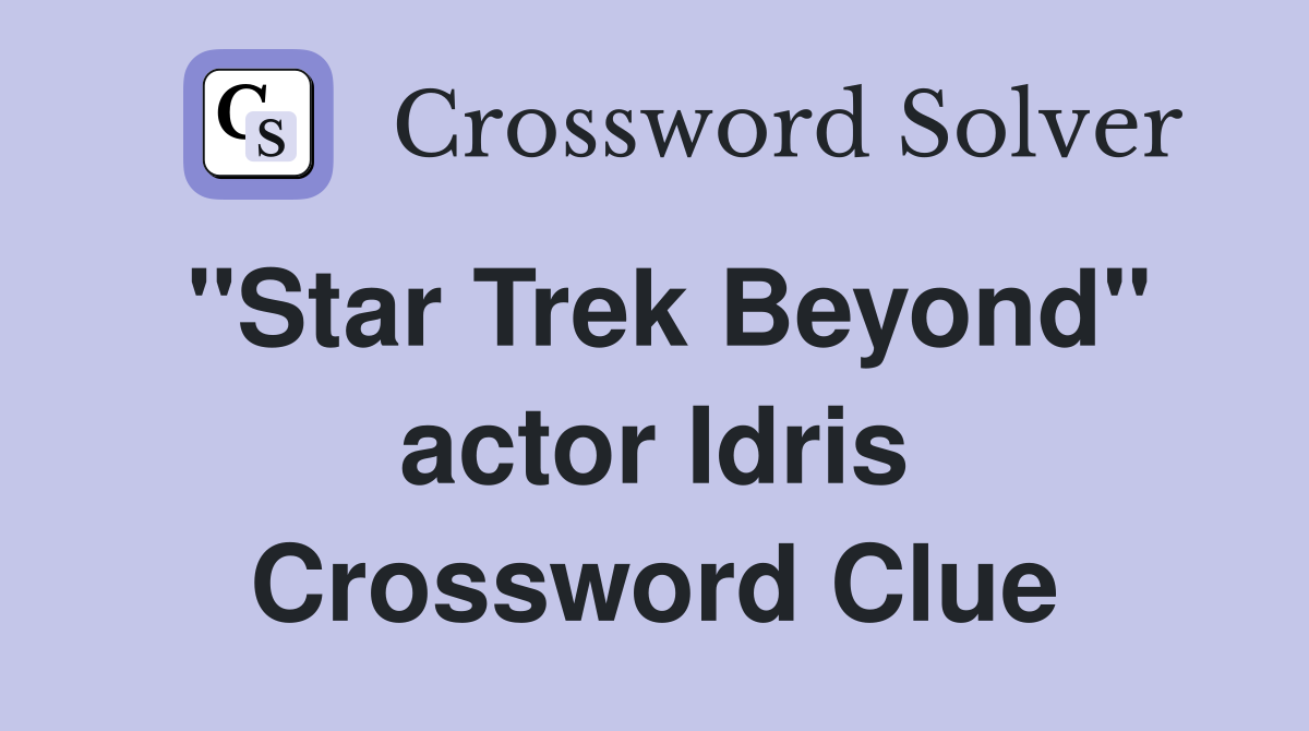 "Star Trek Beyond" actor Idris Crossword Clue