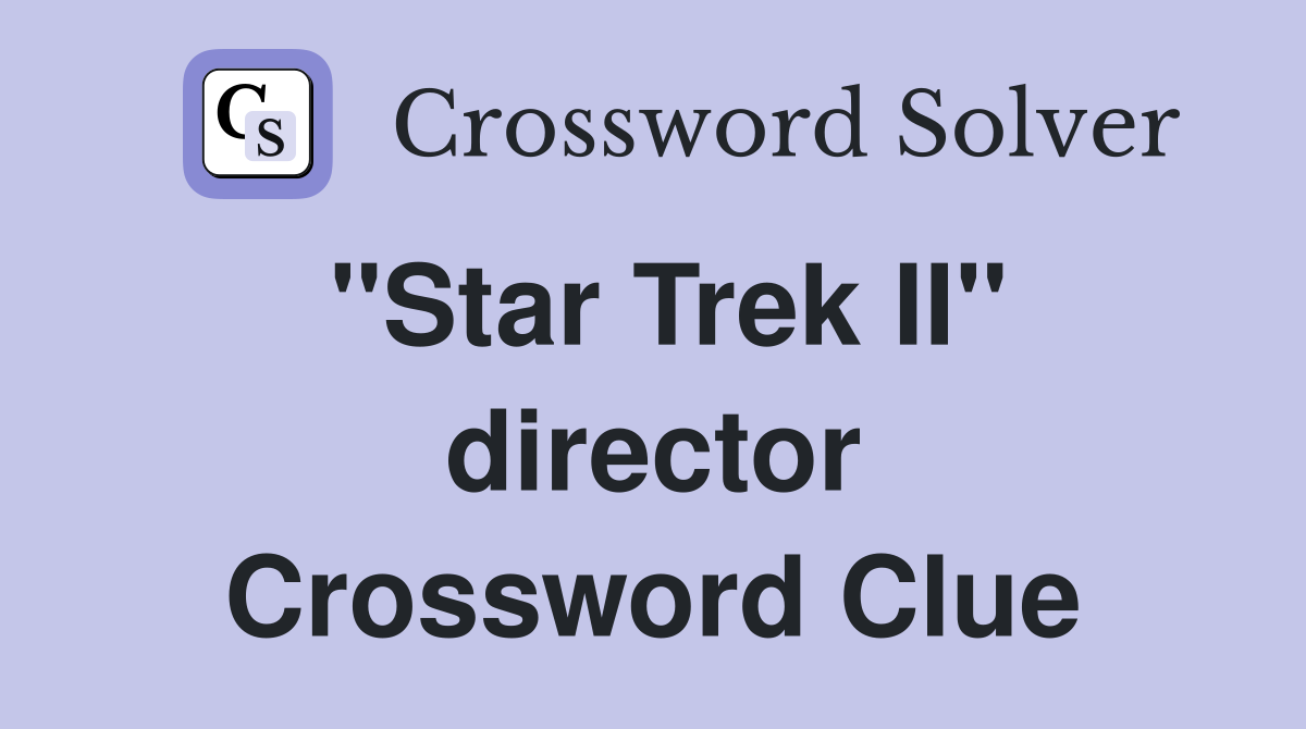 "Star Trek II" director Crossword Clue