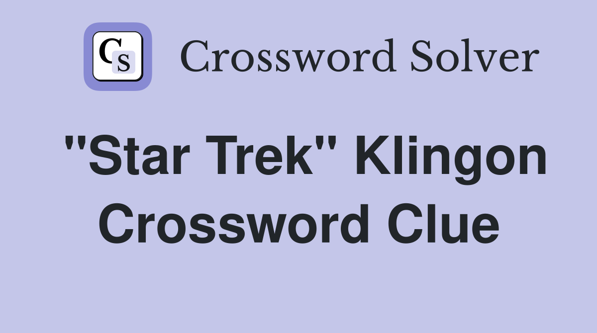 "Star Trek" Klingon Crossword Clue