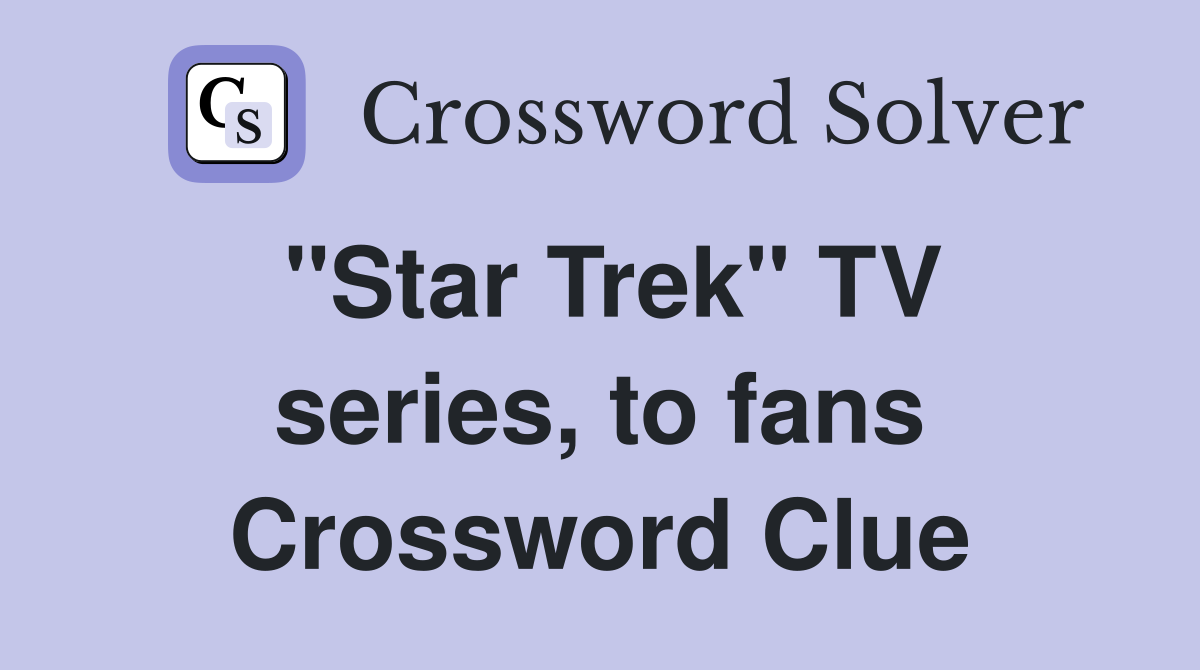 "Star Trek" TV series, to fans Crossword Clue