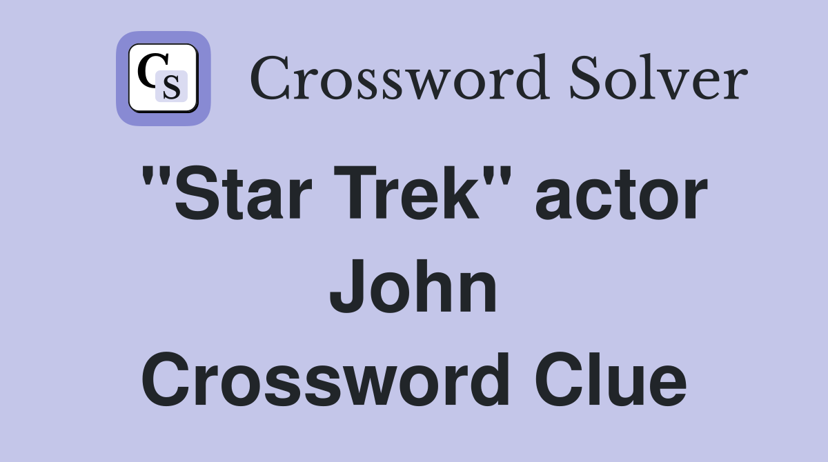 "Star Trek" actor John Crossword Clue