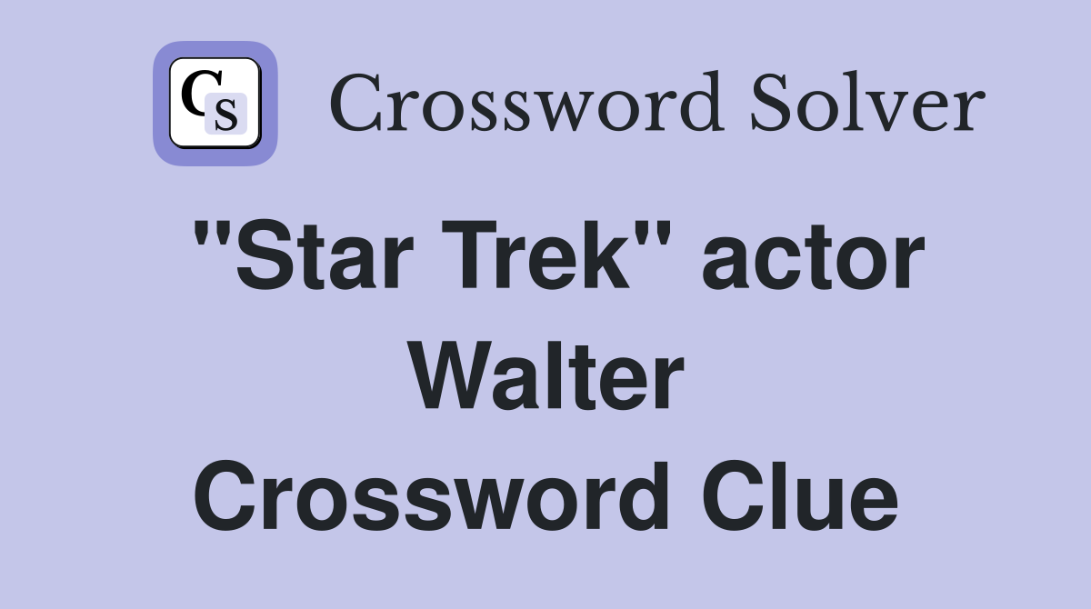 "Star Trek" actor Walter Crossword Clue