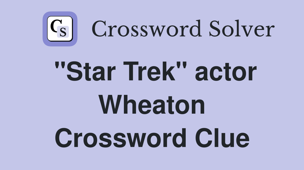 "Star Trek" actor Wheaton Crossword Clue
