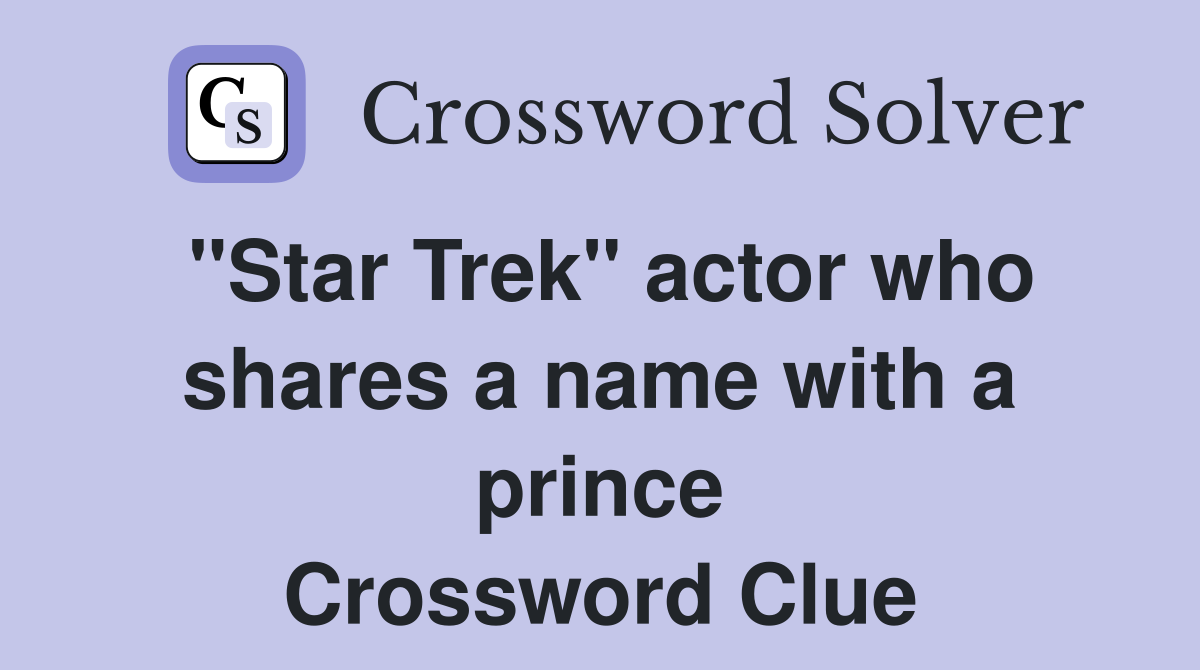 "Star Trek" actor who shares a name with a prince Crossword Clue