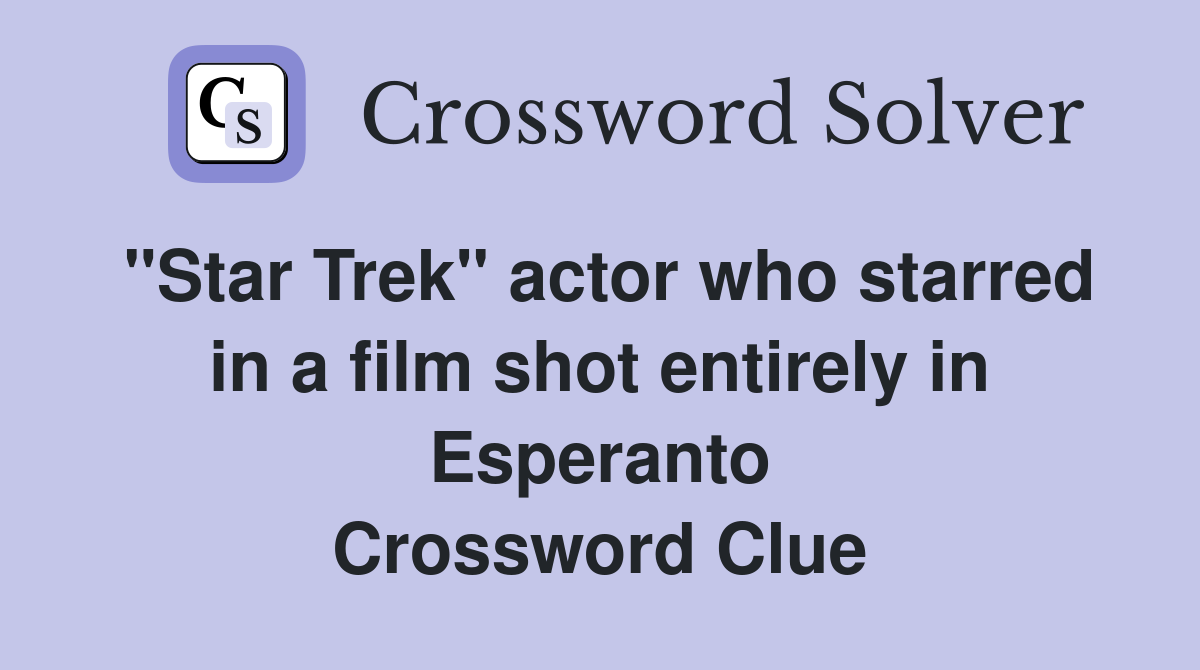 "Star Trek" actor who starred in a film shot entirely in Esperanto Crossword Clue