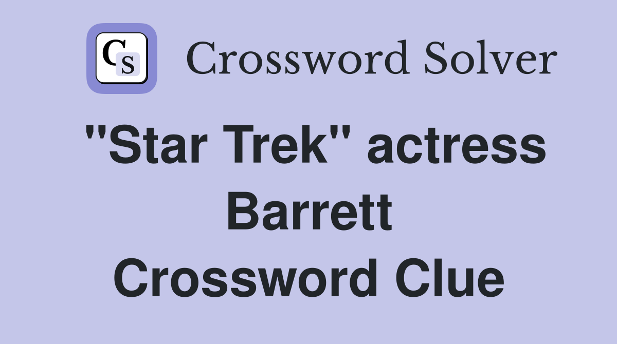 "Star Trek" actress Barrett Crossword Clue