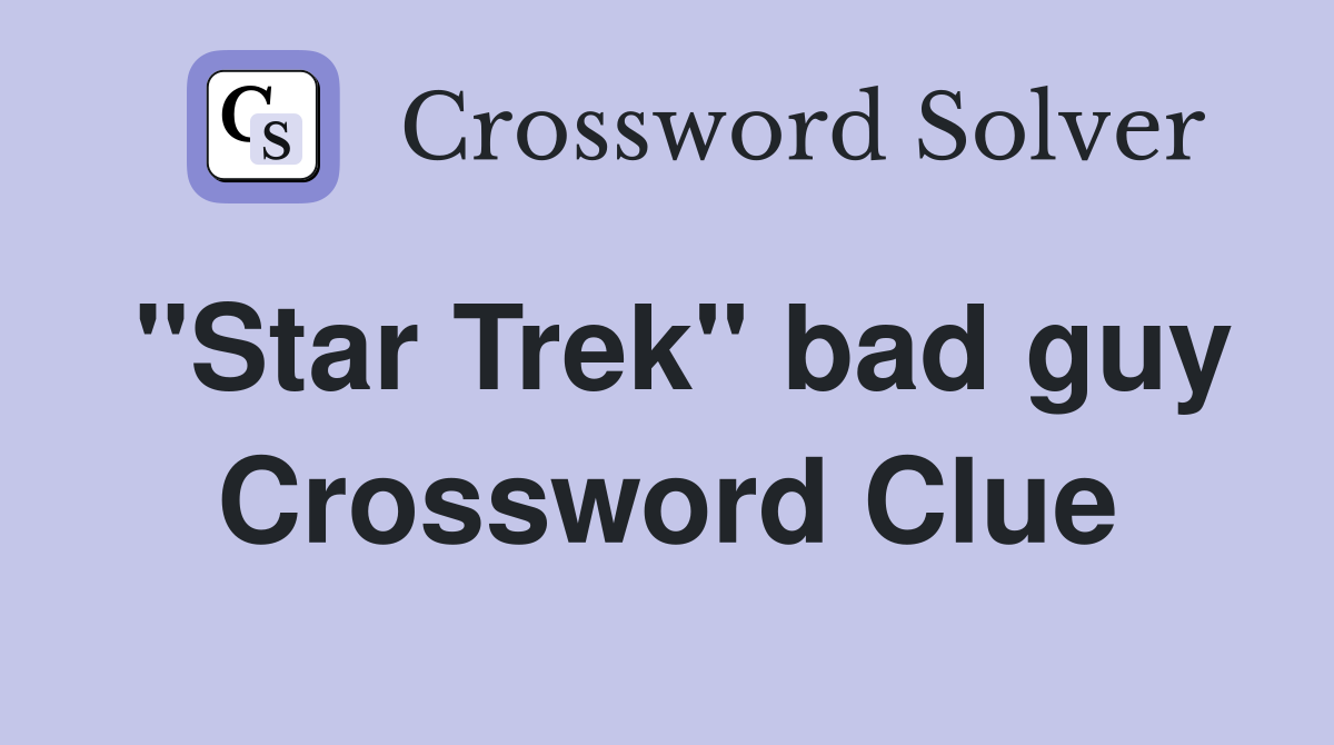 "Star Trek" bad guy Crossword Clue