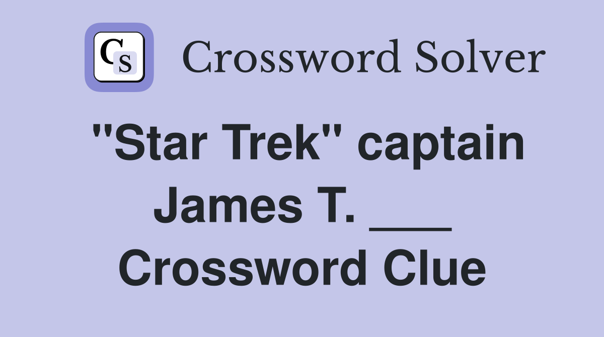 "Star Trek" captain James T. ___ Crossword Clue