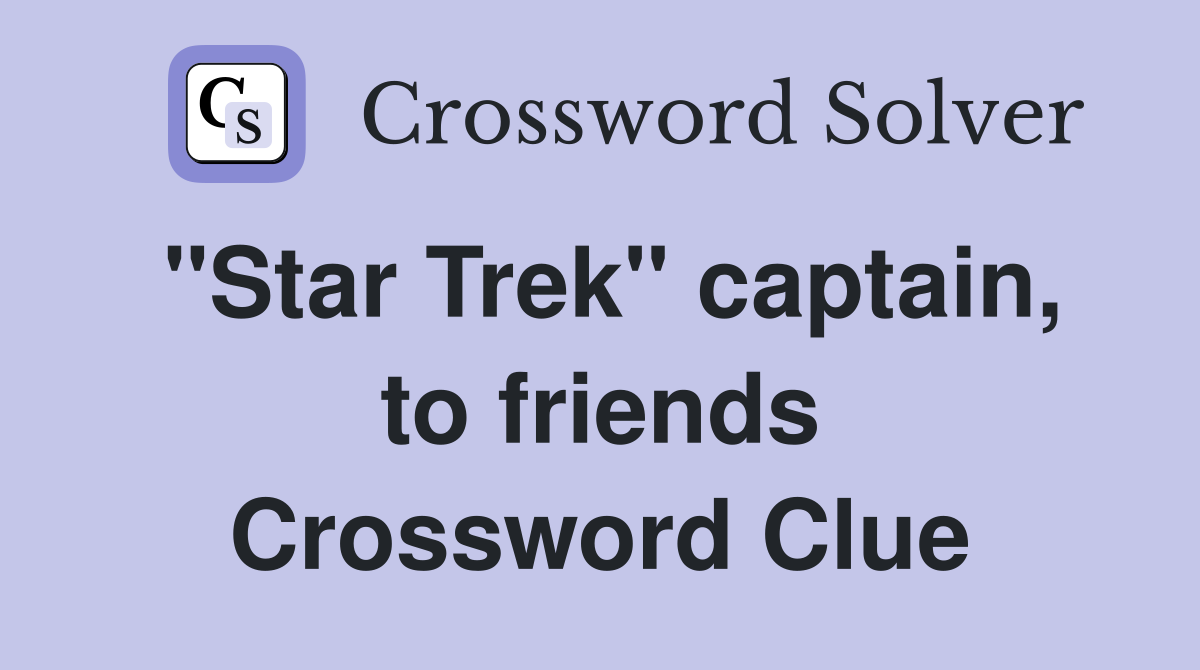 "Star Trek" captain, to friends Crossword Clue