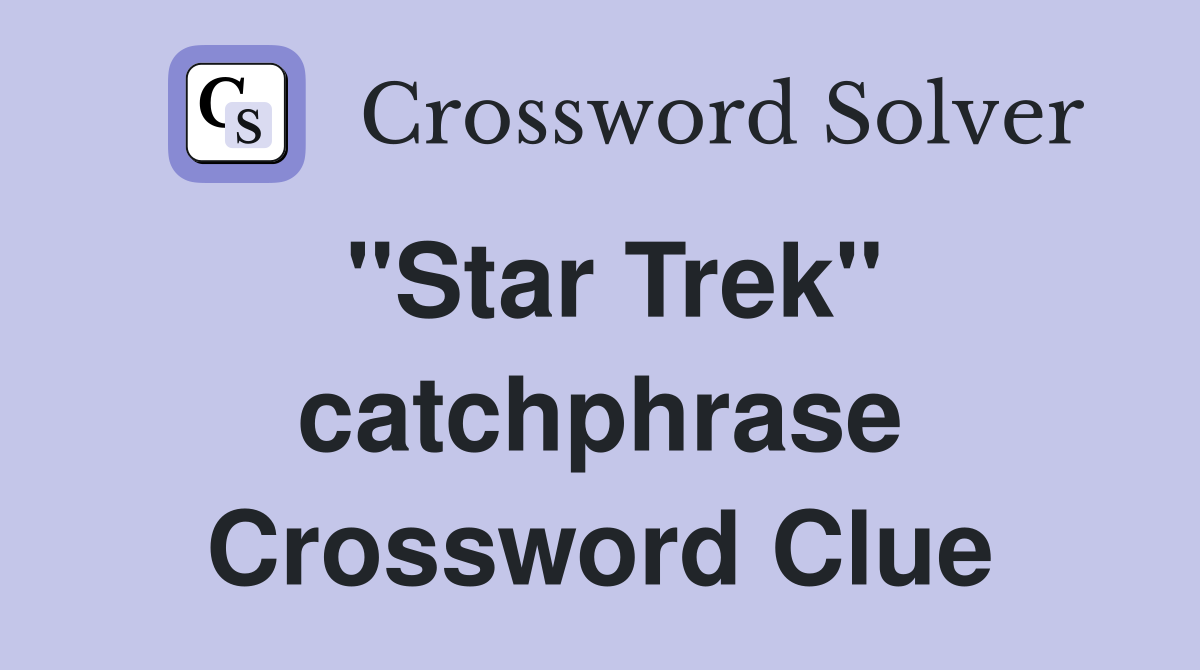 "Star Trek" catchphrase Crossword Clue