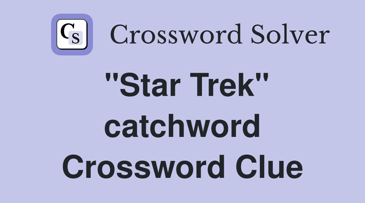 "Star Trek" catchword Crossword Clue