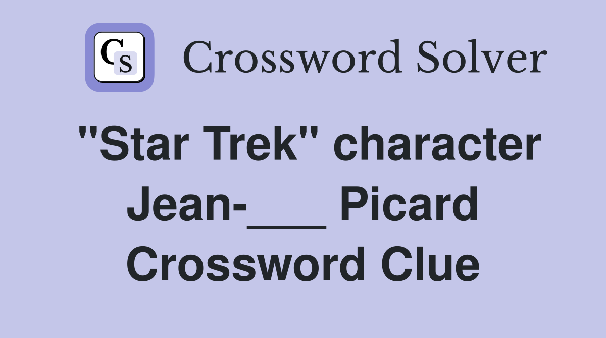 "Star Trek" character Jean-___ Picard Crossword Clue
