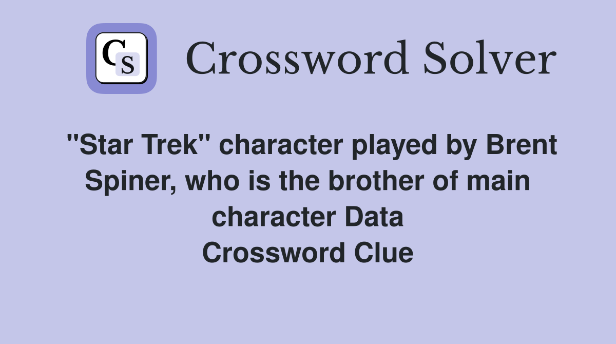 "Star Trek" character played by Brent Spiner, who is the brother of main character Data Crossword Clue