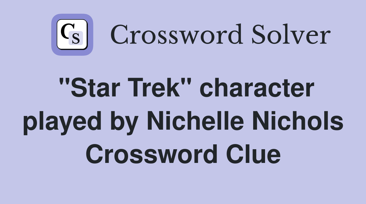 "Star Trek" character played by Nichelle Nichols Crossword Clue