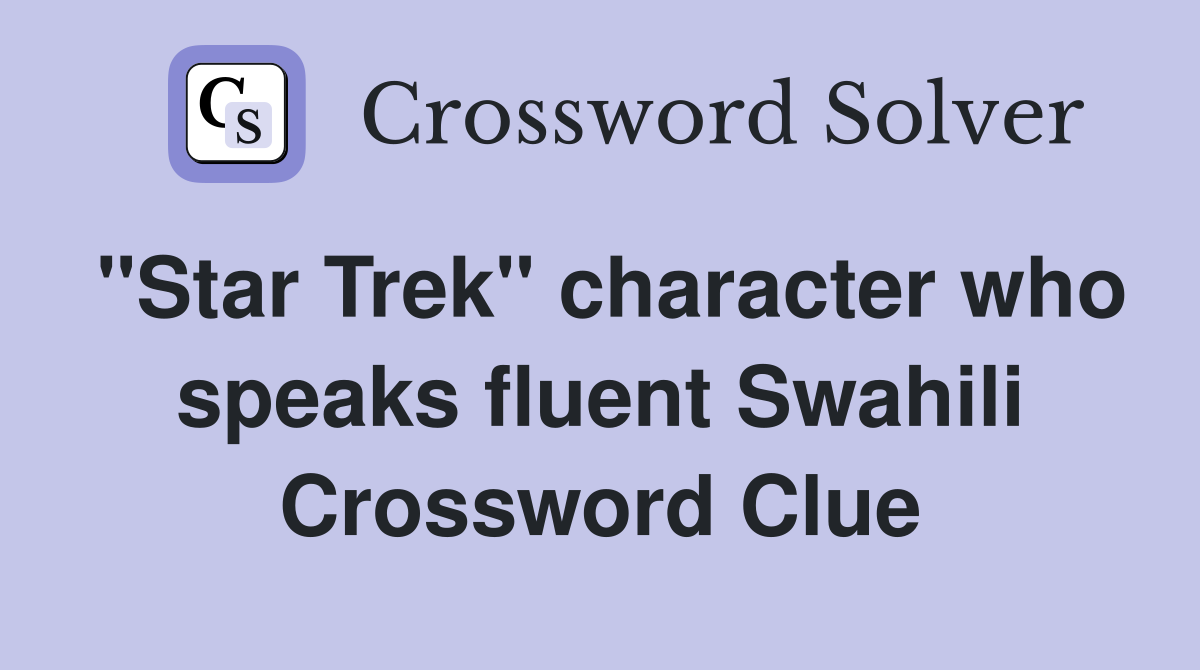 "Star Trek" character who speaks fluent Swahili Crossword Clue