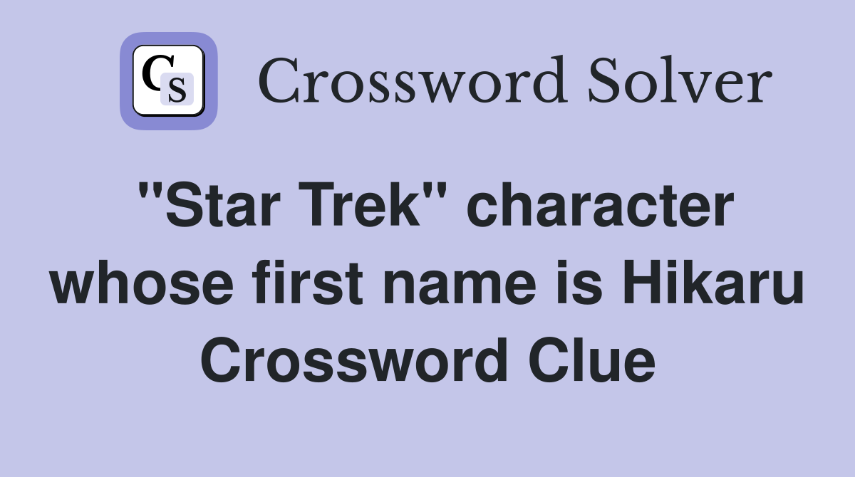 "Star Trek" character whose first name is Hikaru Crossword Clue