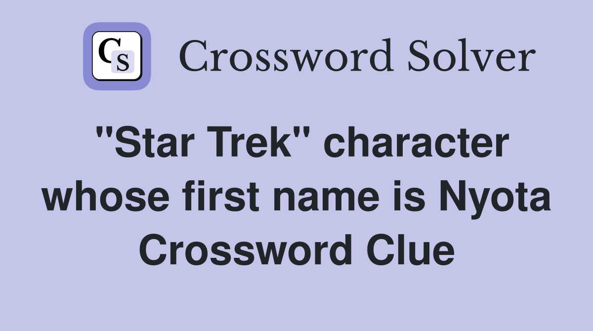 "Star Trek" character whose first name is Nyota Crossword Clue
