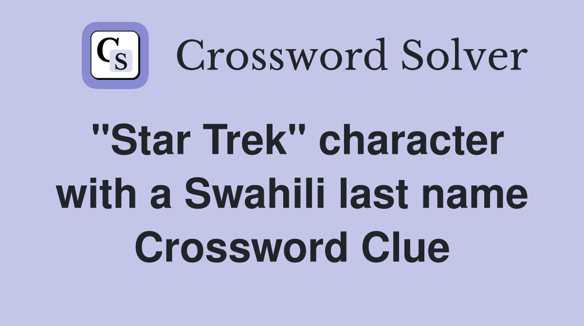 "Star Trek" character with a Swahili last name Crossword Clue