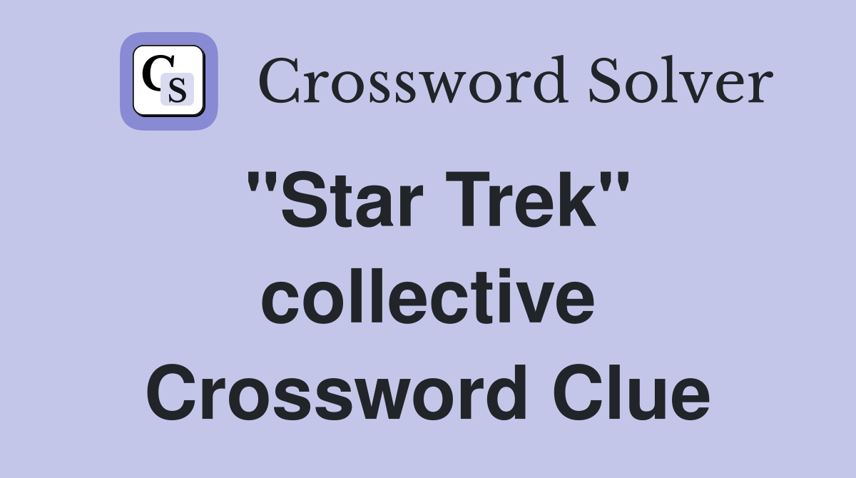 "Star Trek" collective Crossword Clue