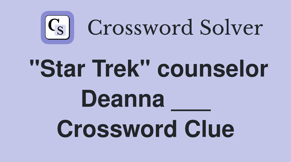 "Star Trek" counselor Deanna ___ Crossword Clue