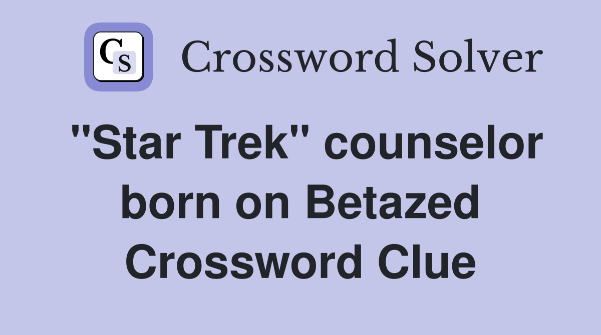 "Star Trek" counselor born on Betazed Crossword Clue