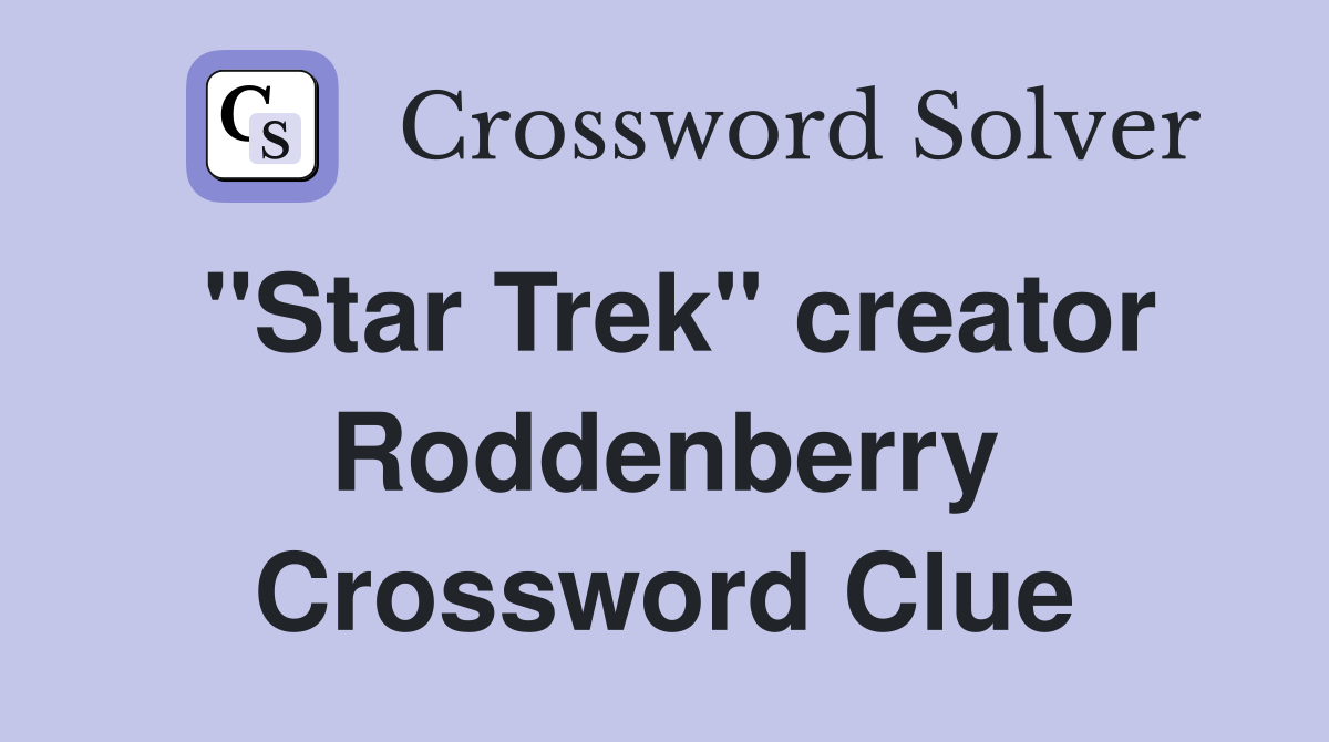 "Star Trek" creator Roddenberry Crossword Clue